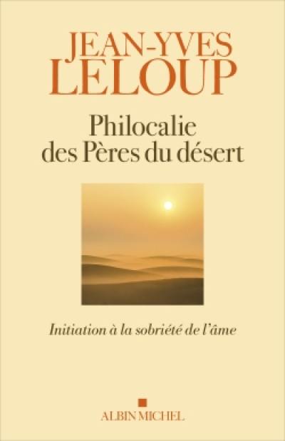 Philocalie des Pères du désert : initiation à la sobriété de l'âme