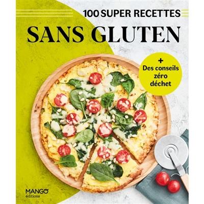 Sans gluten : 100 super recettes