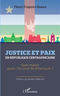 Justice et paix en République centrafricaine : quel espoir après l'accord de Khartoum ?