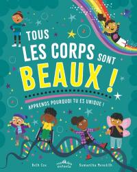 Tous les corps sont beaux ! : apprends pourquoi tu es unique !