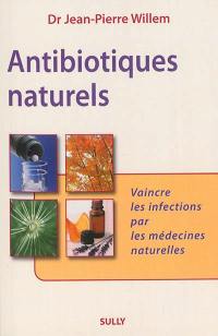 Antibiotiques naturels : vaincre les infections par les médecines naturelles