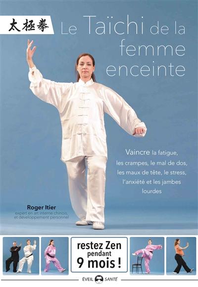 Le taïchi de la femme enceinte : vaincre la fatigue, les crampes, le mal de dos, les maux de tête, le stress, l'anxiété et les jambes lourdes