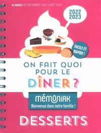 On fait quoi pour le dîner ? 2022-2023 : desserts : 12 mois, de septembre 2022 à août 2023