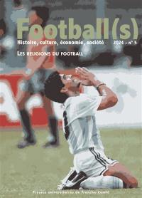 Football(s) : histoire, culture, économie, sociétés, n° 5. Les religions du football