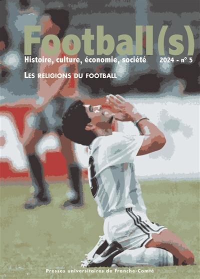 Football(s) : histoire, culture, économie, sociétés, n° 5. Les religions du football