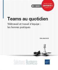 Teams au quotidien : télétravail et travail d'équipe : les bonnes pratiques