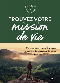 Trouver votre mission de vie : connectez-vous à votre âme et découvrez le sens de votre vie