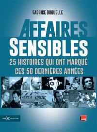 Affaires sensibles : 25 histoires qui ont marqué ces 50 dernières années