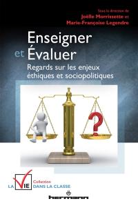 Enseigner et évaluer : regards sur les enjeux éthiques et sociopolitiques