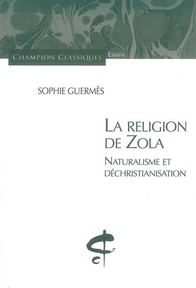 La religion de Zola : naturalisme et déchristianisation