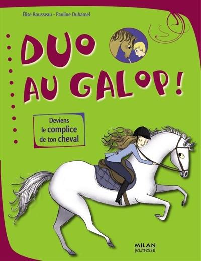 Duo au galop ! : deviens le complice de ton cheval