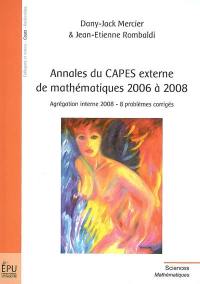 Annales du Capes externe de mathématiques 2006 à 2008 : agrégation interne 2008, 8 problèmes corrigés