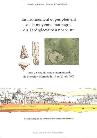 Environnement et peuplement de la moyenne montagne du tardiglaciaire à nos jours : actes de la table ronde internationale de Pierrefort (Cantal) du 19 au 20 juin 2003