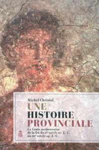 Une histoire provinciale : la Gaule Narbonnaise de la fin du IIe siècle av. J.-C. au IIIe siècle apr. J.-C. : scripta varia