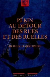 Pékin, au détour des rues et des ruelles : quarante trajets pour s'égarer