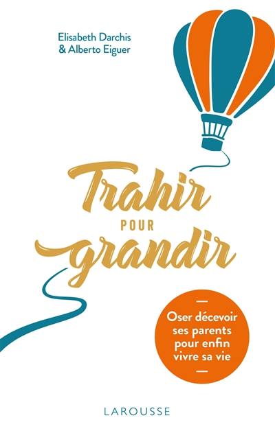 Trahir pour grandir : oser décevoir ses parents pour enfin vivre sa vie