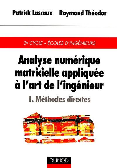 Analyse numérique matricielle appliquée à l'art de l'ingénieur. Vol. 1. Méthodes directes