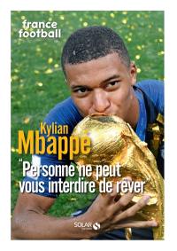 Kylian Mbappé : personne ne peut vous interdire de rêver