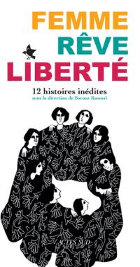 Femme, rêve, liberté : 12 histoires inédites