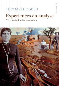 Expériences en analyse : vivre enfin les vies non vécues