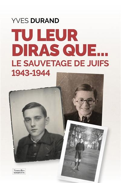 Tu leur diras que... : Juifs sauvés au collège, 1943-1944