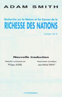 Recherche sur la nature et les causes de la richesse des nations : livres I et II