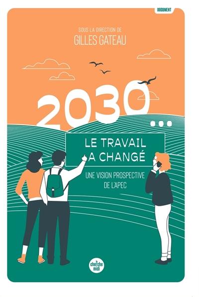 2030... Le travail a changé : une vision prospective de l'Apec