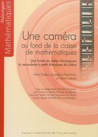 Une caméra au fond de la classe de mathématiques : (se) former au métier d'enseignant du secondaire à partir d'analyses de vidéos