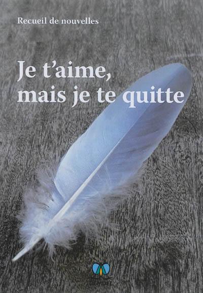 Je t'aime, mais je te quitte : recueil de nouvelles