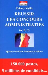 Réussir les concours administratifs (A, B, C) : épreuves de droit, économie et culture générale