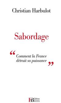 Sabordage : comment la France détruit sa puissance