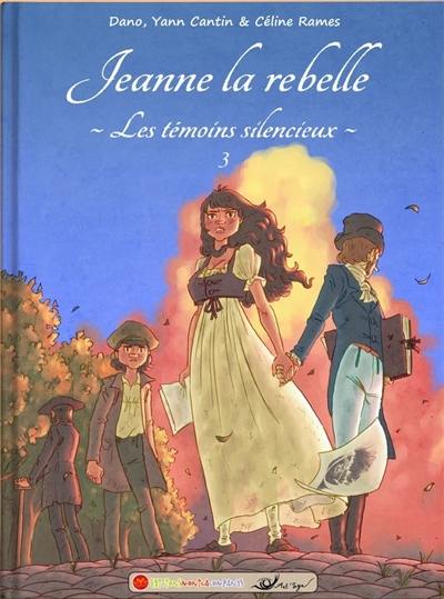 Les témoins silencieux. Vol. 3. Jeanne la rebelle