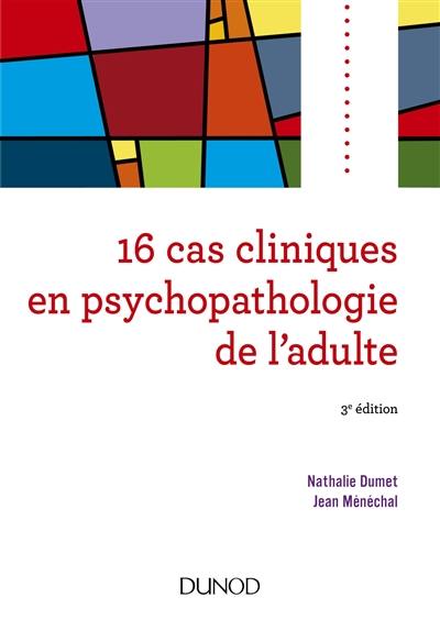 16 cas cliniques en psychopathologie de l'adulte