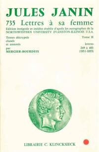 Sept cent trente cinq lettres à sa femme. Vol. 2. Lettres 249 à 483 : 1851-1855