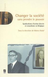 Changer la société sans prendre le pouvoir : syndicalisme d'action directe et renardisme en Belgique