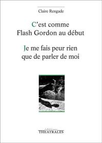 C'est comme Flash Gordon au début. Je me fais peur rien que de parler de moi