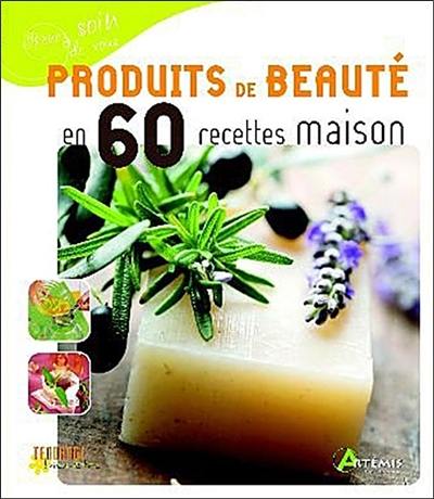 Produits de beauté en 60 recettes maison