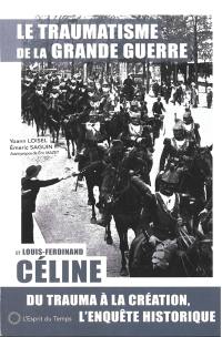 Le traumatisme de la Grande Guerre et Louis-Ferdinand Céline : du trauma à la création, l'enquête historique