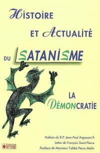 Histoire et actualité du satanisme : la démoncratie : l'antidote