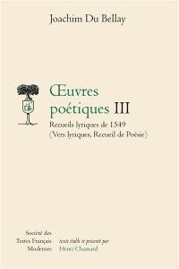 Oeuvres poétiques. Vol. 3. Recueils lyriques de 1549 : vers lyriques, recueil de poésie