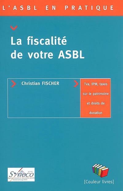 La fiscalité de votre ASBL : TVA, IPM, taxes sur le patrimoine et droits de donation