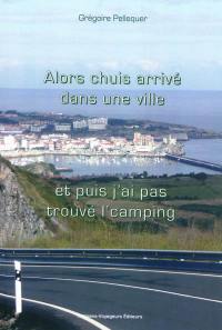 Alors chuis arrivé dans une ville, et puis j'ai pas trouvé l'camping...