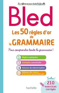 Les 50 règles d'or de la grammaire : pour comprendre toute la grammaire !