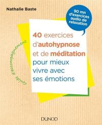 40 exercices d'autohypnose et de méditation : pour mieux vivre avec ses émotions