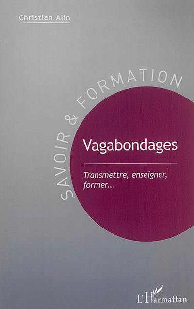 Vagabondages : transmettre, enseigner, former...