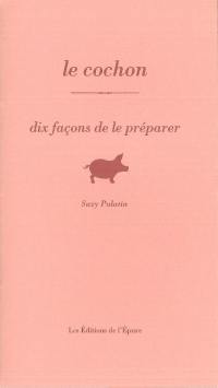 Le cochon : dix façons de le préparer