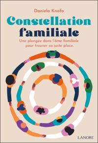 Constellation familiale : une plongée dans l'âme familiale pour trouver sa juste place