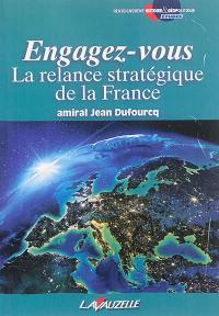 Engagez-vous : la relance stratégique de la France : essai