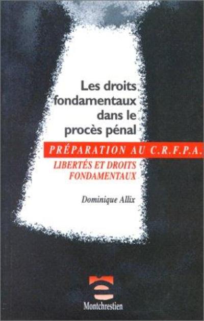 Les droits fondamentaux dans le procès pénal : libertés et droits fondamentaux