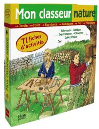 Mon classeur nature : 71 fiches d'activités : fabriquer, protéger, expérimenter, observer, collectionner